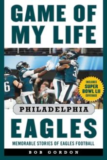 Game of My Life Philadelphia Eagles : Memorable Stories of Eagles Football