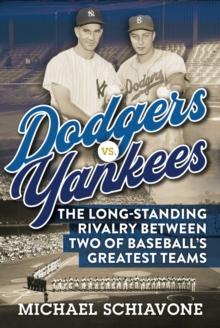 Dodgers vs. Yankees : The Long-Standing Rivalry Between Two of Baseball's Greatest Teams