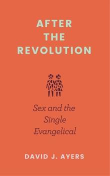 After the Revolution : Sex and the Single Evangelical