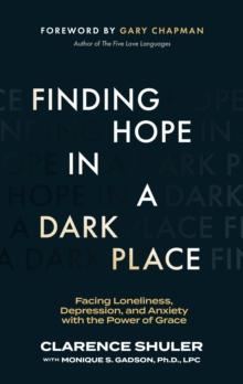 Finding Hope in a Dark Place : Facing Loneliness, Depression, and Anxiety with the Power of Grace