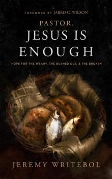 Pastor, Jesus Is Enough : Hope for the Weary, the Burned Out, and the Broken