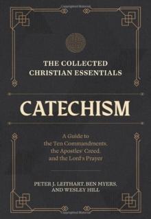 The Collected Christian Essentials: Catechism  A Guide to the Ten Commandments, the Apostles` Creed, and the Lord`s Prayer