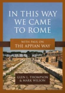 In This Way We Came to Rome : With Paul on the Appian Way