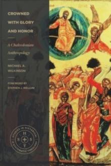 Crowned with Glory and Honor : A Chalcedonian Anthropology