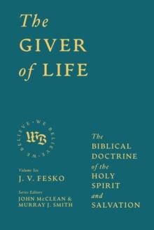 The Giver of Life : The Biblical Doctrine of the Holy Spirit and Salvation