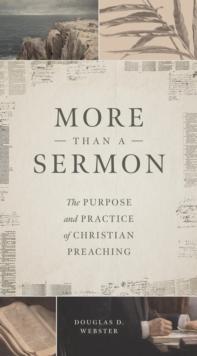 More than a Sermon : The Purpose and Practice of Christian Preaching