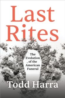 Last Rites : The Evolution of the American Funeral