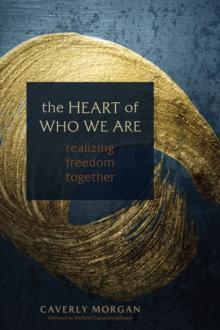 The Heart of Who We Are : Realizing Freedom Together