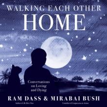 Walking Each Other Home : Conversations on Loving and Dying