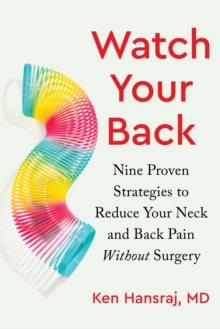 Watch Your Back : Nine Proven Strategies to Reduce Your Neck and Back Pain Without Surgery