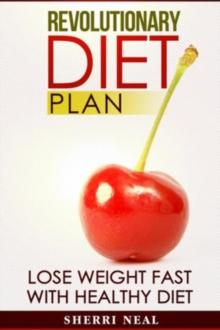 Revolutionary Diet Plan : Lose Weight Fast With Healthy Diet