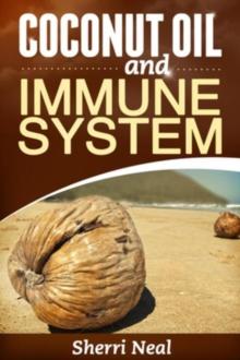 Coconut Oil and Immune System : Coconut Oil Secrets, Remedies and Cures