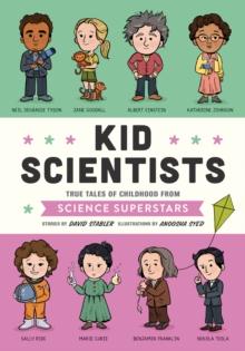 Kid Scientists : True Tales of Childhood from Science Superstars