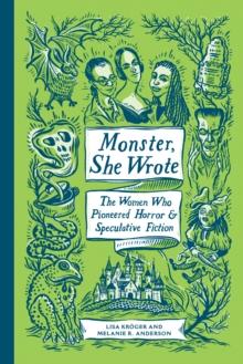 Monster, She Wrote : The Women Who Pioneered Horror and Speculative Fiction