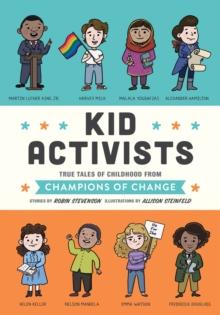 Kid Activists : True Tales of Childhood from Champions of Change