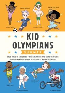 Kid Olympians: Summer  : True Tales of Childhood from Champions and Game Changers