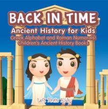 Back in Time: Ancient History for Kids: Greek Alphabet and Roman Numerals! - Children's Ancient History Books