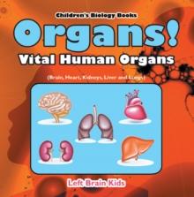 Organs! Vital Human Organs (Brain, Heart, Kidneys, Liver and Lungs) - Children's Biology Books