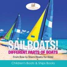 Sailboats! Different Parts of Boats: From Bow to Stern (Boats for Kids) - Children's Boats & Ships Books