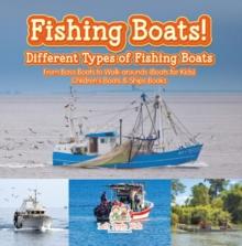 Fishing Boats! Different Types of Fishing Boats : From Bass Boats to Walk-arounds (Boats for Kids) - Children's Boats & Ships Books