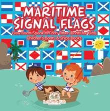 Maritime Signal Flags! How Boats Speak to Each Other (Boats for Kids) - Children's Boats & Ships Books