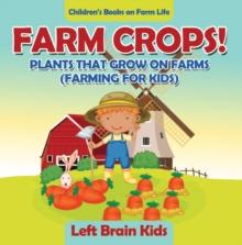 Farm Crops! Plants That Grow on Farms (Farming for Kids) - Children's Books on Farm Life