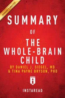 Summary of The Whole-Brain Child : by Daniel J. Siegel and Tina Payne Bryson | Includes Analysis