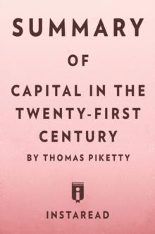 Summary of Capital in the Twenty-First Century : by Thomas Piketty | Includes Analysis