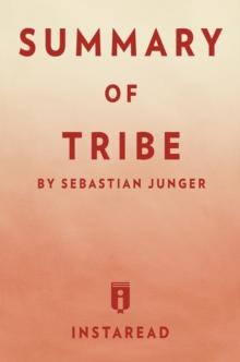 Summary of Tribe : by Sebastian Junger | Includes Analysis