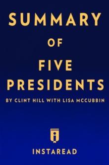 Summary of Five Presidents : by Clint Hill with Lisa McCubbin | Includes Analysis