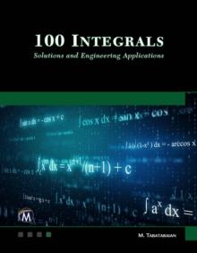 100 Integrals: Solutions with Engineering Applications : Solutions and Engineering Applications