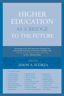 Higher Education as a Bridge to the Future : Proceedings of the 50th Anniversary Meeting of the International Association of University Presidents, with Reflections on the Future of Higher Education b