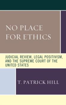 No Place for Ethics : Judicial Review, Legal Positivism, and the Supreme Court of the United States