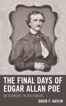 The Final Days of Edgar Allan Poe : Nevermore in Baltimore