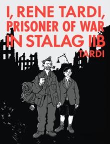 I, Rene Tardi, Prisoner Of War In Stalag Iib Vol. 2 : My Return Home