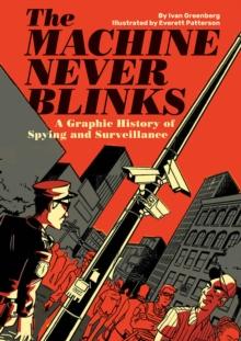 The Machine Never Blinks : A graphic history of spying and surveillance