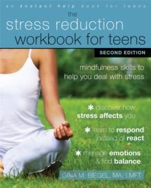 Stress Reduction Workbook for Teens, 2nd Edition : Mindfulness Skills to Help You Deal with Stress