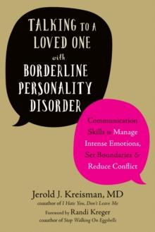 Talking to a Loved One with Borderline Personality Disorder : Communication Skills to Manage Intense Emotions, Set Boundaries, and Reduce Conflict