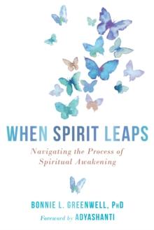 When Spirit Leaps : Navigating the Process of Spiritual Awakening