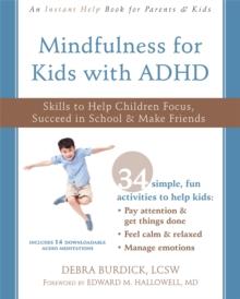 Mindfulness for Kids with ADHD : Skills to Help Children Focus, Succeed in School, and Make Friends