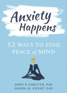 Anxiety Happens : 52 Ways to Find Peace of Mind