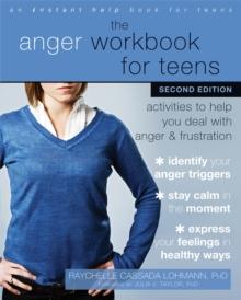 The Anger Workbook for Teens : Activities to Help You Deal with Anger and Frustration