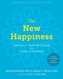 New Happiness : Practices for Spiritual Growth and Living with Intention