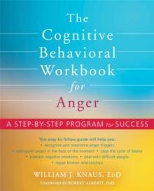 The Cognitive Behavioral Workbook for Anger : A Step-by-Step Program for Success