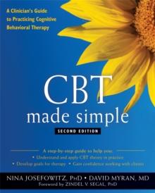 CBT Made Simple : A Clinician's Guide to Practicing Cognitive Behavioral Therapy