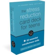 The Stress Reduction Card Deck for Teens : 52 Essential Mindfulness Skills