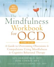 The Mindfulness Workbook for OCD : A Guide to Overcoming Obsessions and Compulsions Using Mindfulness and Cognitive Behavioral Therapy