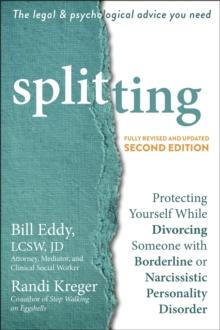 Splitting : Protecting Yourself While Divorcing Someone with Borderline or Narcissistic Personality Disorder