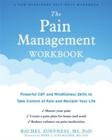 The Pain Management Workbook : Powerful CBT and Mindfulness Skills to Take Control of Pain and Reclaim Your Life