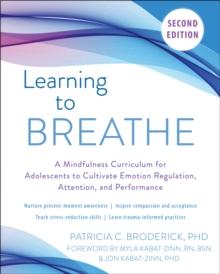 Learning to Breathe : A Mindfulness Curriculum for Adolescents to Cultivate Emotion Regulation, Attention, and Performance